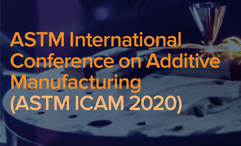 ASTM International Conference on Additive Manufacturing 2020
